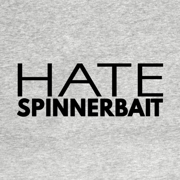 Hate Spinnerbait (Black Text) by 4everYA